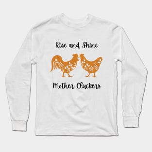 Rise and Shine Mother Cluckers Long Sleeve T-Shirt